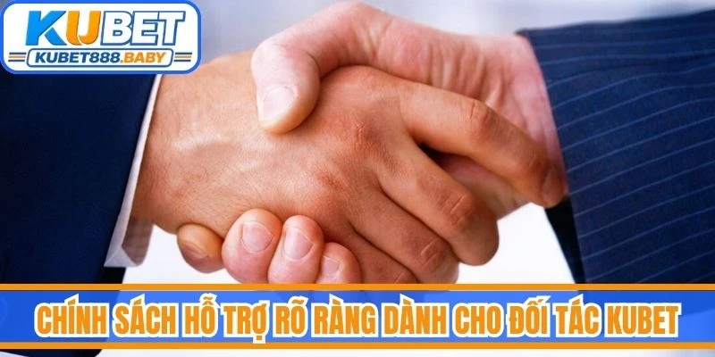 Chính sách hỗ trợ rõ ràng dành cho đối tác Kubet