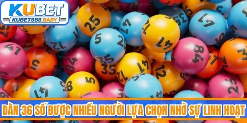 Dàn 36 số được nhiều người lựa chọn nhờ sự linh hoạt trong quá trình phân tích