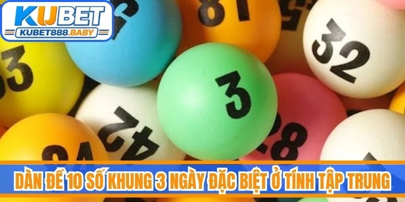 Dàn đề 10 số khung 3 ngày đặc biệt ở tính tập trung và khả năng kiểm soát