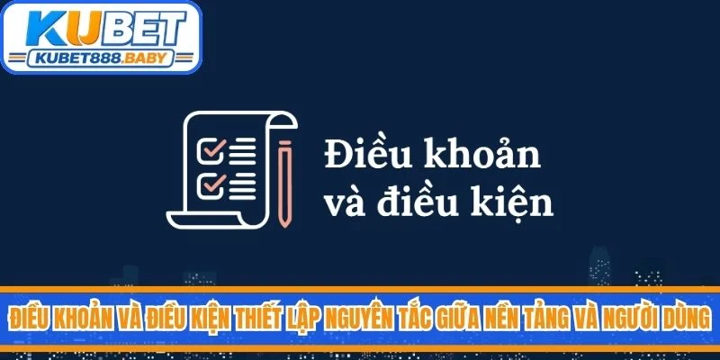 Điều khoản và điều kiện nhằm thiết lập nguyên tắc giữa nền tảng và người dùng