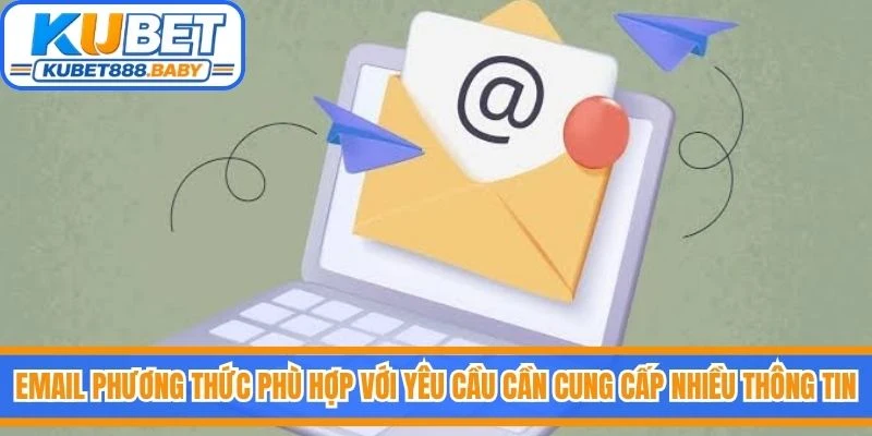 Email là phương thức phù hợp với những yêu cầu cần cung cấp nhiều thông tin