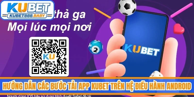 Hướng dẫn các bước tải app Kubet trên hệ điều hành Android