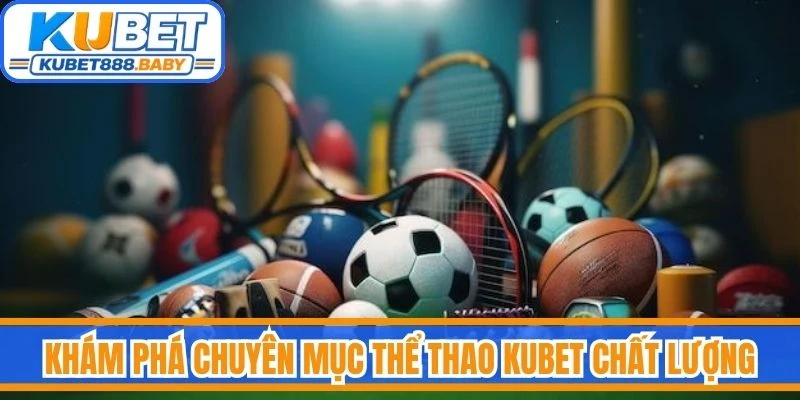 Khám phá chuyên mục thể thao Kubet chất lượng