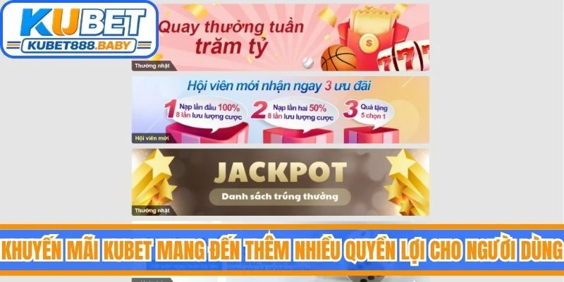 Khuyến mãi Kubet mang đến thêm nhiều quyền lợi cho người dùng