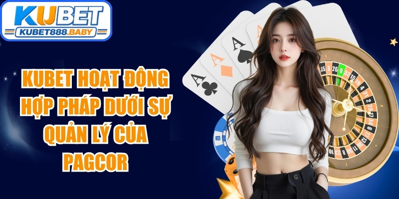 Kubet hoạt động hợp pháp dưới sự quản lý của PAGCOR