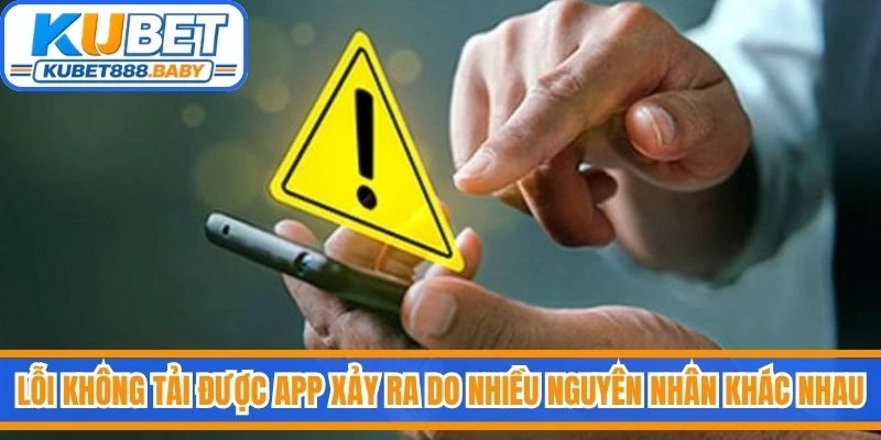 Lỗi không tải được app xảy ra do nhiều nguyên nhân khác nhau