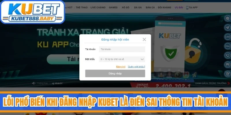 Lỗi phổ biến nhất khi thực hiện đăng nhập Kubet là điền sai thông tin tài khoản