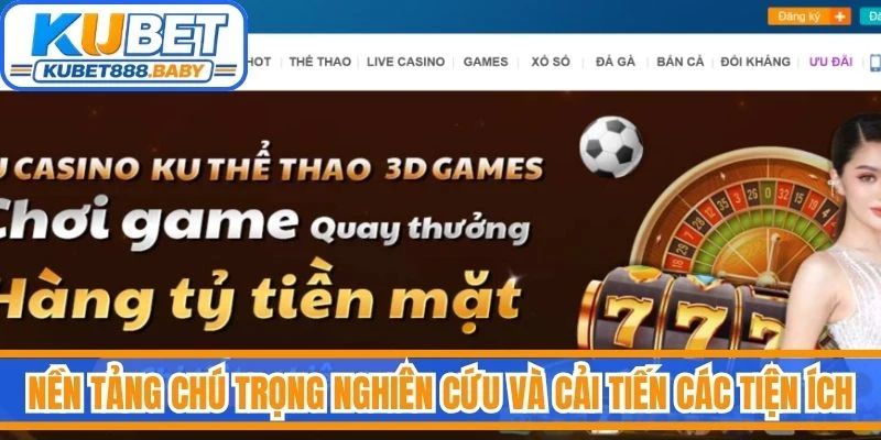 Nền tảng chú trọng nghiên cứu và cải tiến các tiện ích