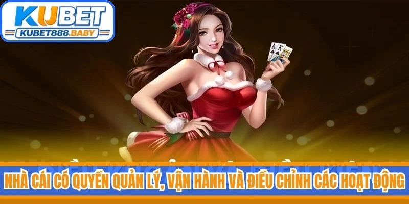 Nhà cái có quyền quản lý, vận hành và điều chỉnh các hoạt động của hệ thống