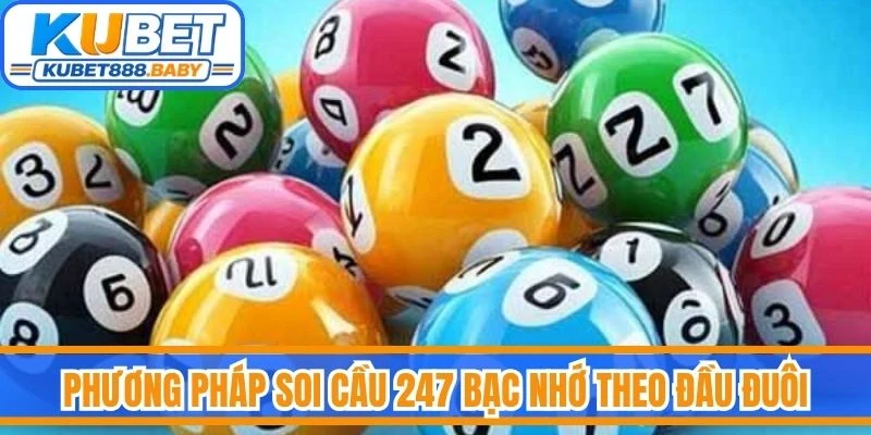 Phương pháp soi cầu 247 bạc nhớ theo đầu đuôi
