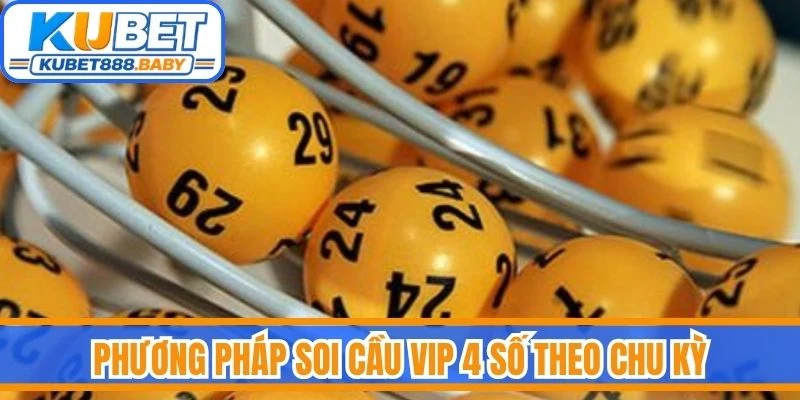 Phương pháp soi cầu vip 4 số theo chu kỳ