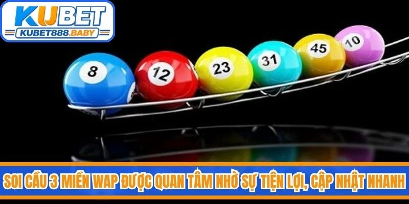 Soi cầu 3 miền Wap được quan tâm nhờ sự tiện lợi, khả năng cập nhật nhanh