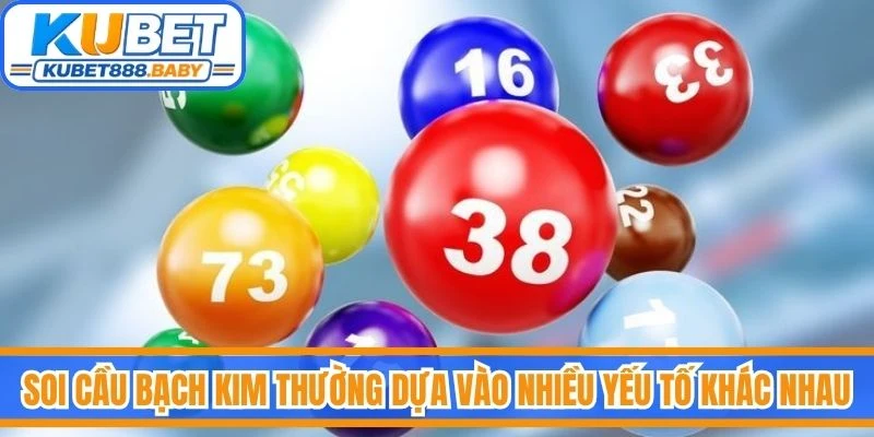 Soi cầu bạch kim thường dựa vào nhiều yếu tố khác nhau