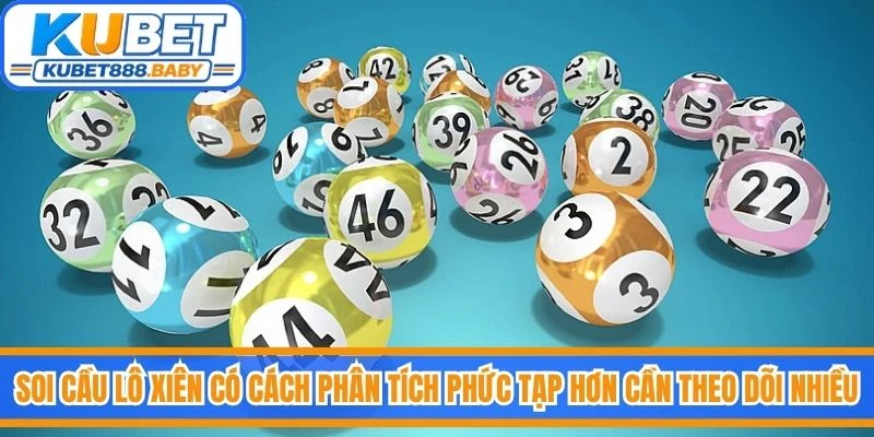 Soi cầu lô xiên có cách phân tích phức tạp hơn và cần theo dõi nhiều dữ liệu