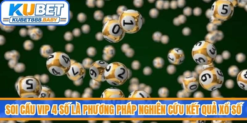 Soi cầu vip 4 số là phương pháp nghiên cứu kết quả xổ số thông qua việc phân tích