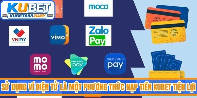 Sử dụng ví điện tử là một phương thức nạp tiền Kubet tiện lợi