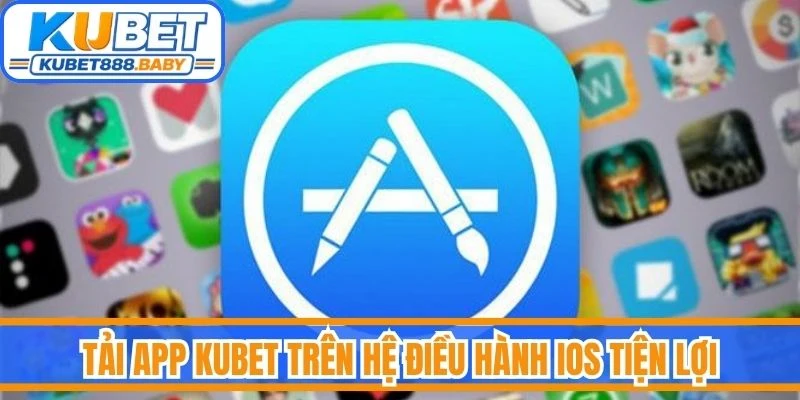 Tải app Kubet trên hệ điều hành iOS tiện lợi