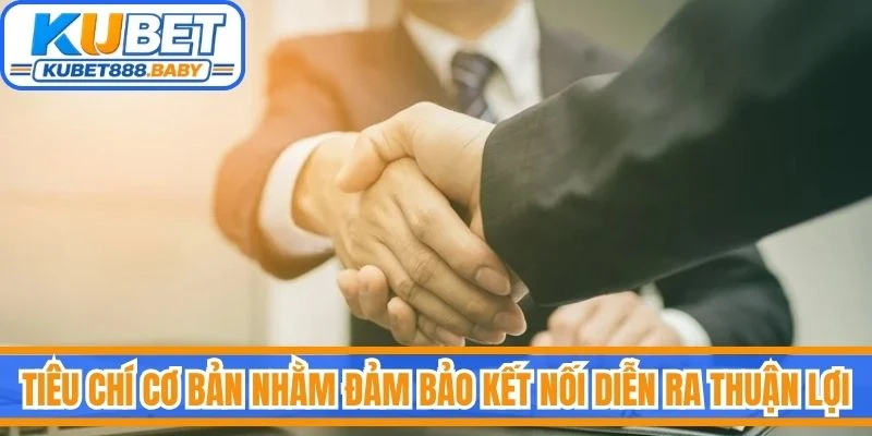 Tiêu chí cơ bản nhằm đảm bảo quá trình kết nối diễn ra thuận lợi