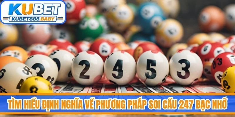 Tìm hiểu định nghĩa về phương pháp soi cầu 247 bạc nhớ
